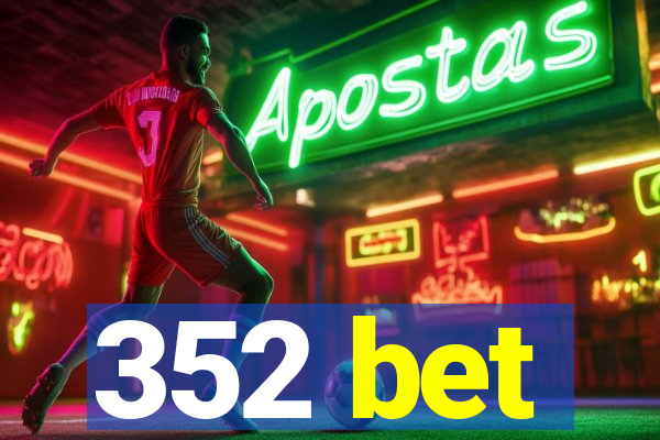 352 bet